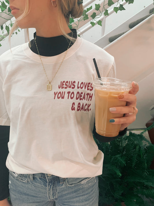 Jesus Loves You To Death & Back Tee - RBL Ministries